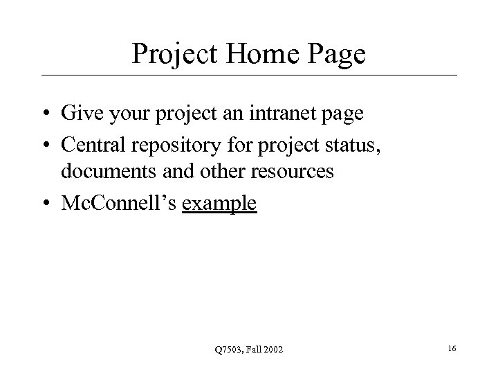 Project Home Page • Give your project an intranet page • Central repository for