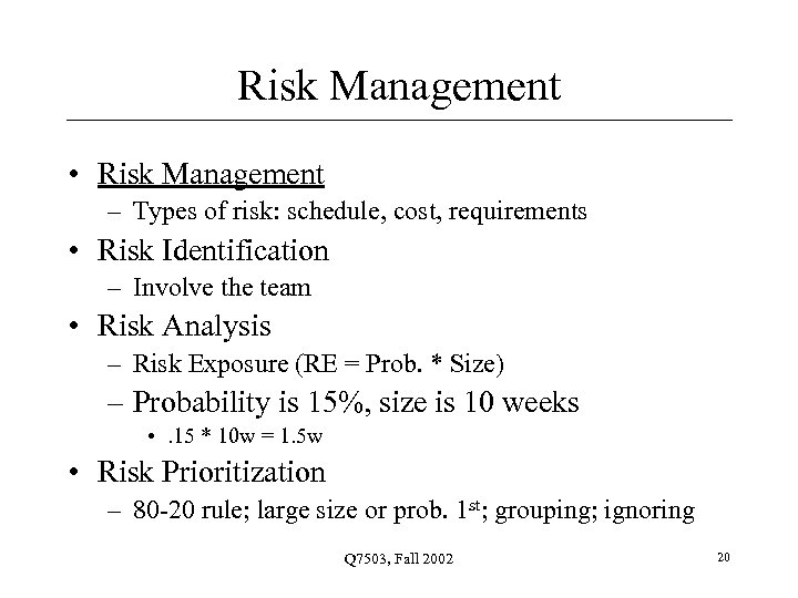 Risk Management • Risk Management – Types of risk: schedule, cost, requirements • Risk