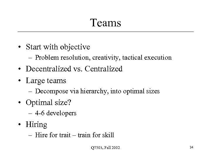 Teams • Start with objective – Problem resolution, creativity, tactical execution • Decentralized vs.