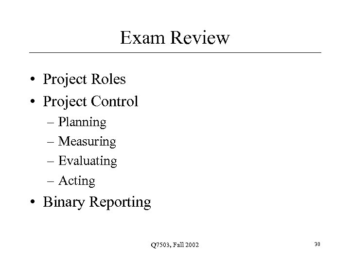 Exam Review • Project Roles • Project Control – Planning – Measuring – Evaluating