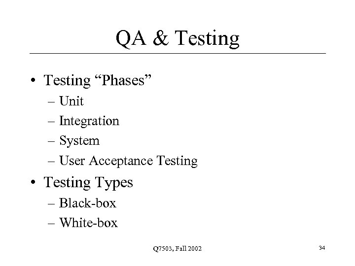 QA & Testing • Testing “Phases” – Unit – Integration – System – User