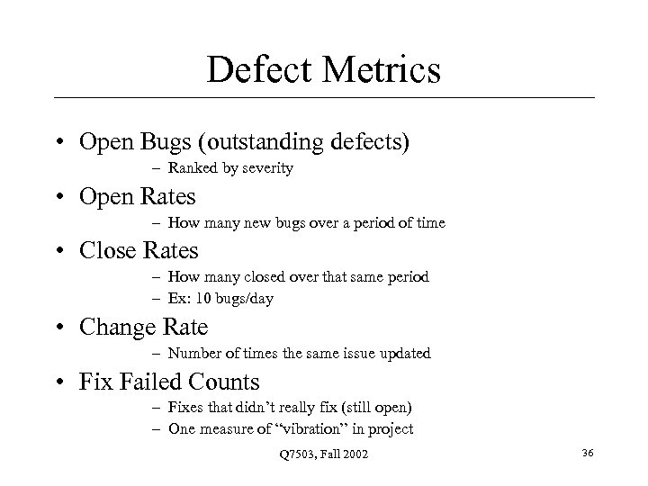 Defect Metrics • Open Bugs (outstanding defects) – Ranked by severity • Open Rates