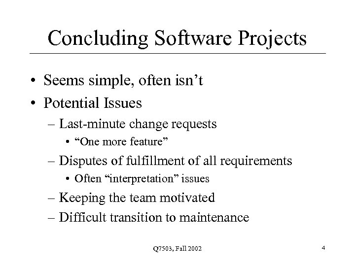 Concluding Software Projects • Seems simple, often isn’t • Potential Issues – Last-minute change