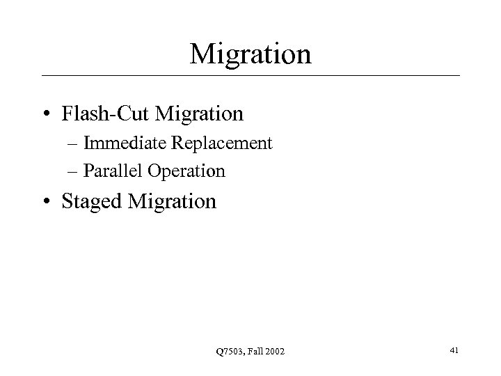 Migration • Flash-Cut Migration – Immediate Replacement – Parallel Operation • Staged Migration Q