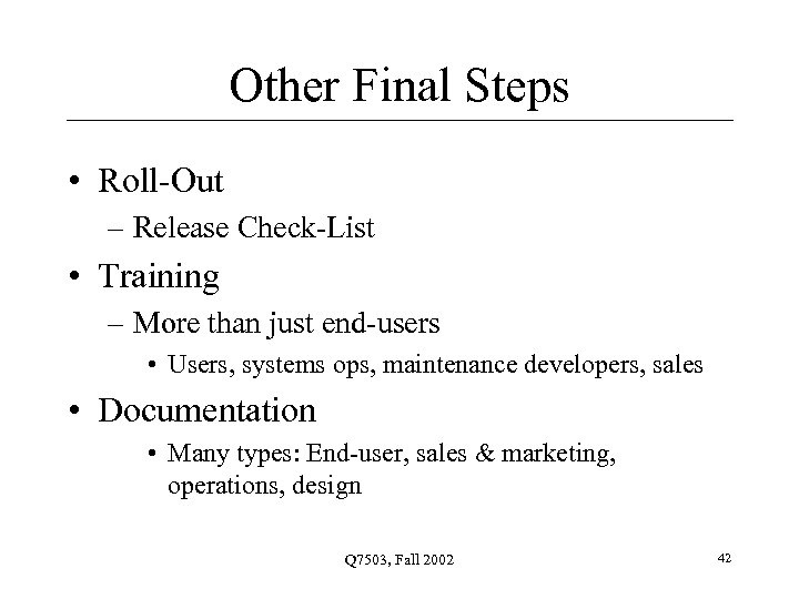 Other Final Steps • Roll-Out – Release Check-List • Training – More than just