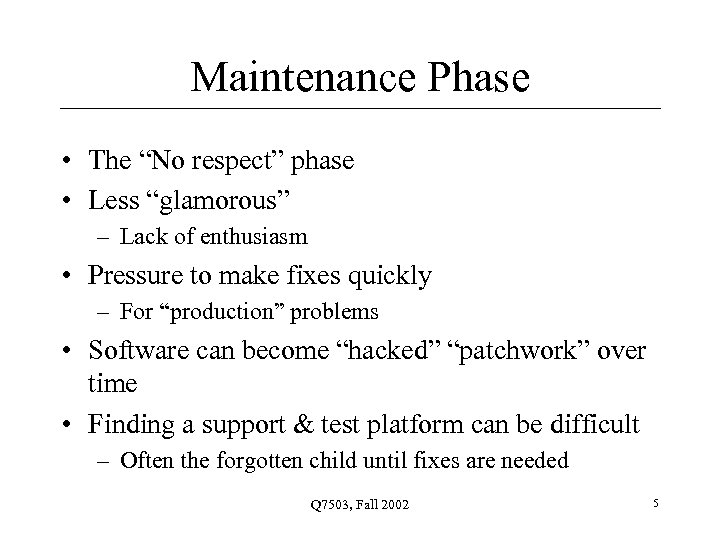 Maintenance Phase • The “No respect” phase • Less “glamorous” – Lack of enthusiasm
