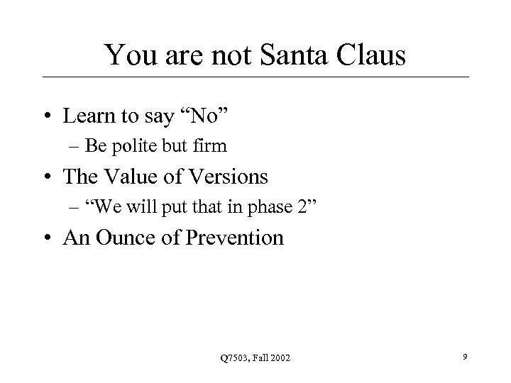You are not Santa Claus • Learn to say “No” – Be polite but