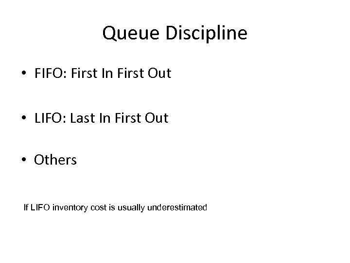 Queue Discipline • FIFO: First In First Out • LIFO: Last In First Out