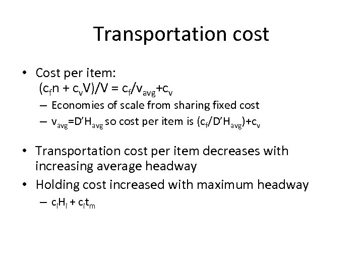 Transportation cost • Cost per item: (cfn + cv. V)/V = cf/vavg+cv – Economies