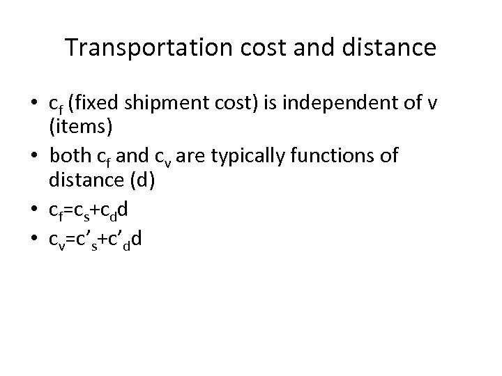 Transportation cost and distance • cf (fixed shipment cost) is independent of v (items)