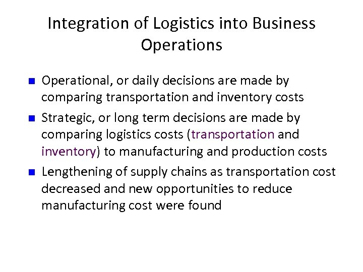Integration of Logistics into Business Operations n n n Operational, or daily decisions are