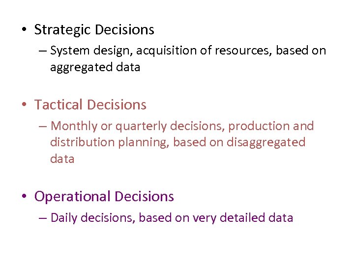  • Strategic Decisions – System design, acquisition of resources, based on aggregated data
