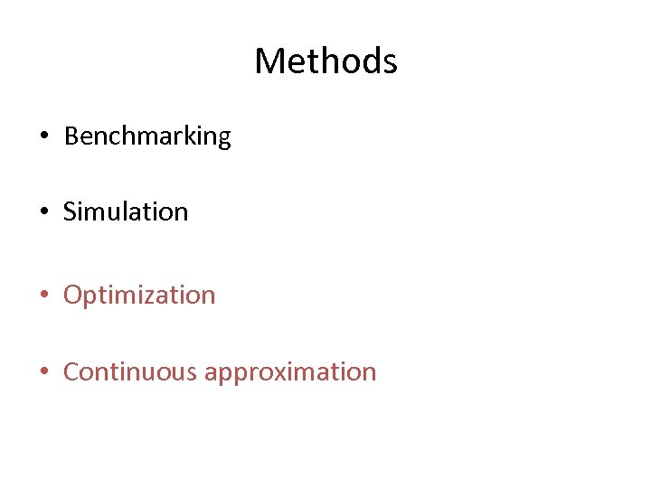 Methods • Benchmarking • Simulation • Optimization • Continuous approximation 