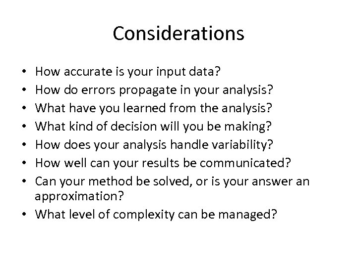 Considerations How accurate is your input data? How do errors propagate in your analysis?