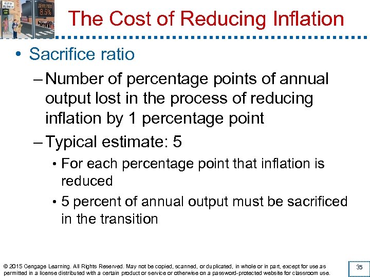 The Cost of Reducing Inflation • Sacrifice ratio – Number of percentage points of