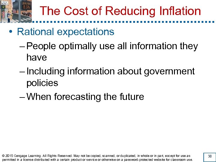 The Cost of Reducing Inflation • Rational expectations – People optimally use all information