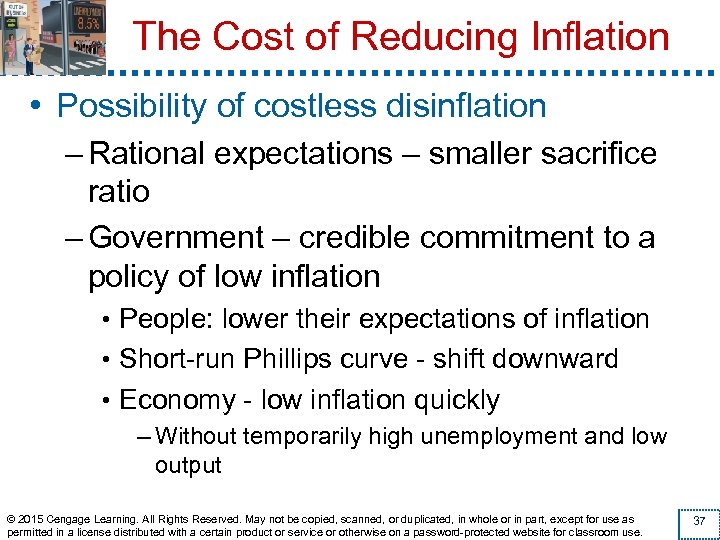 The Cost of Reducing Inflation • Possibility of costless disinflation – Rational expectations –