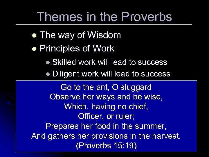 Themes in the Proverbs The way of Wisdom l Principles of Work l l