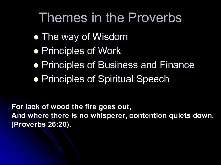 Themes in the Proverbs The way of Wisdom l Principles of Work l Principles
