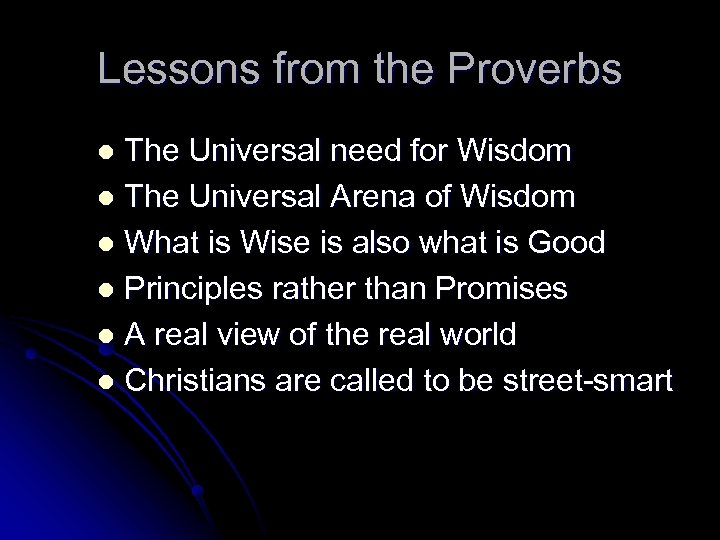 Lessons from the Proverbs The Universal need for Wisdom l The Universal Arena of