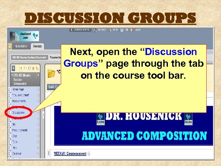DISCUSSION GROUPS Next, open the “Discussion Groups” page through the tab on the course