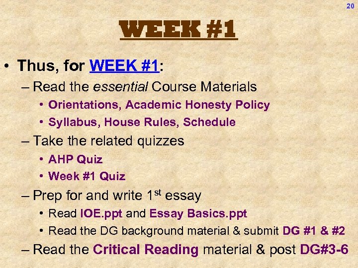 20 WEEK #1 • Thus, for WEEK #1: – Read the essential Course Materials