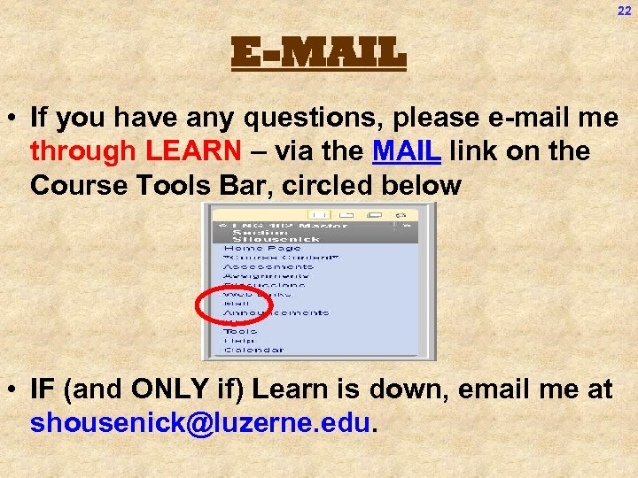 22 E-MAIL • If you have any questions, please e-mail me through LEARN –