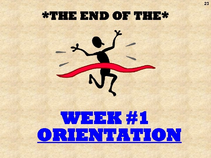 23 *THE END OF THE* WEEK #1 ORIENTATION 