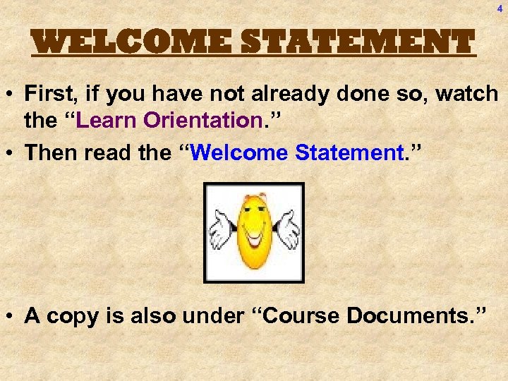 4 WELCOME STATEMENT • First, if you have not already done so, watch the