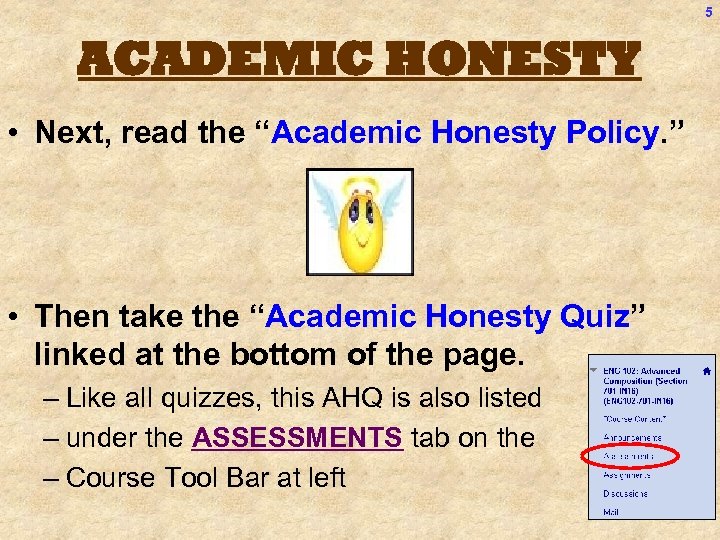 5 ACADEMIC HONESTY • Next, read the “Academic Honesty Policy. ” • Then take