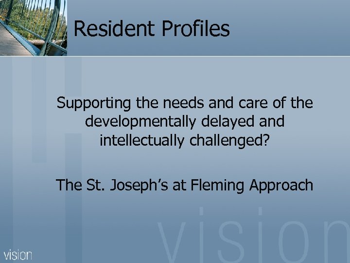 Resident Profiles Supporting the needs and care of the developmentally delayed and intellectually challenged?