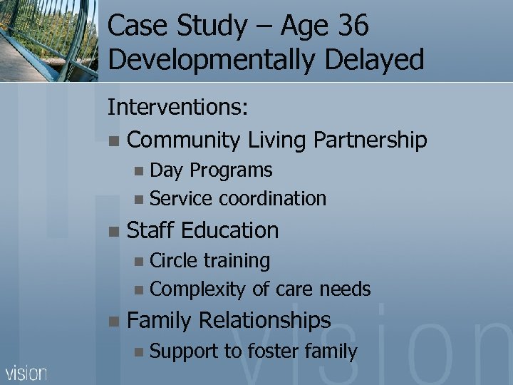 Case Study – Age 36 Developmentally Delayed Interventions: n Community Living Partnership Day Programs