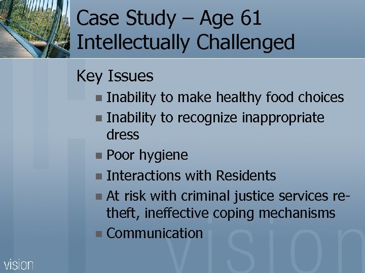 Case Study – Age 61 Intellectually Challenged Key Issues Inability to make healthy food