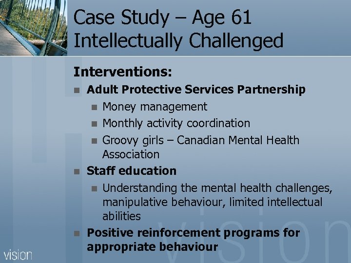 Case Study – Age 61 Intellectually Challenged Interventions: n n n Adult Protective Services