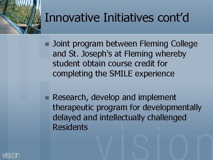 Innovative Initiatives cont’d n Joint program between Fleming College and St. Joseph’s at Fleming