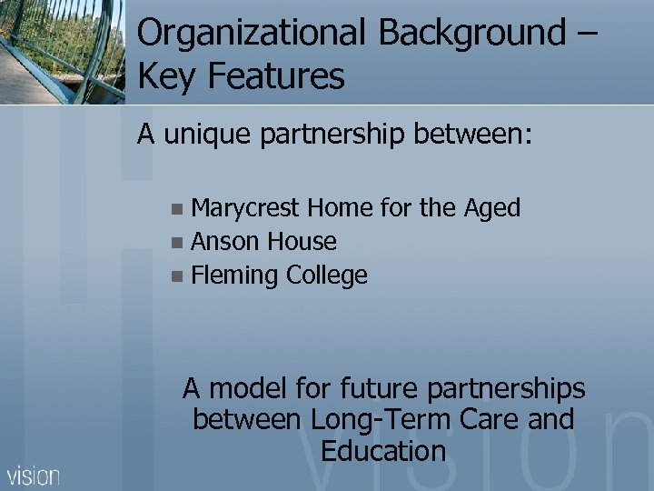 Organizational Background – Key Features A unique partnership between: Marycrest Home for the Aged