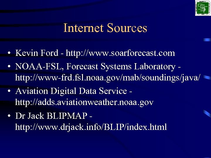 Internet Sources • Kevin Ford - http: //www. soarforecast. com • NOAA-FSL, Forecast Systems