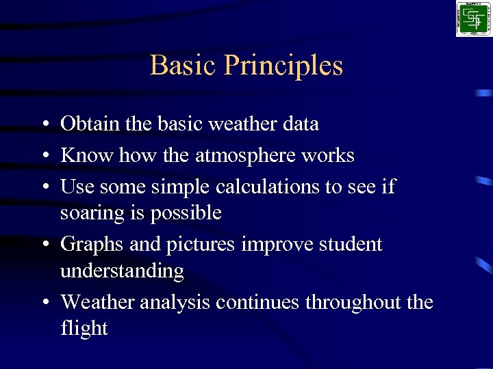 Basic Principles • Obtain the basic weather data • Know how the atmosphere works