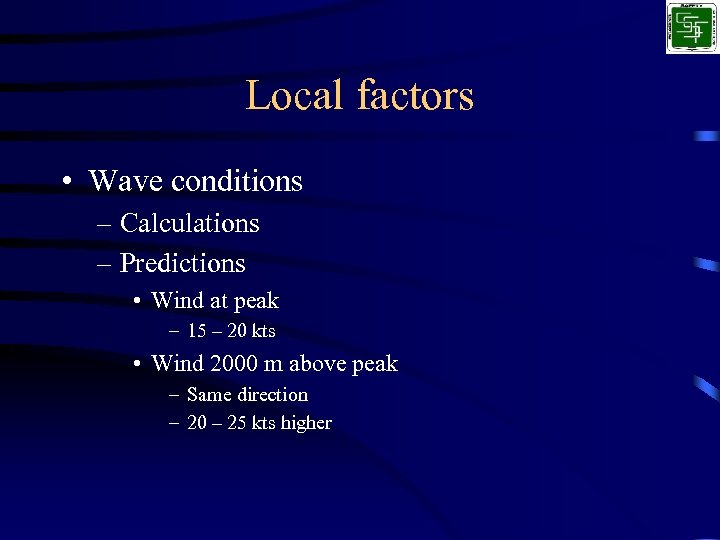 Local factors • Wave conditions – Calculations – Predictions • Wind at peak –