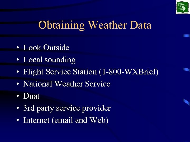 Obtaining Weather Data • • Look Outside Local sounding Flight Service Station (1 -800