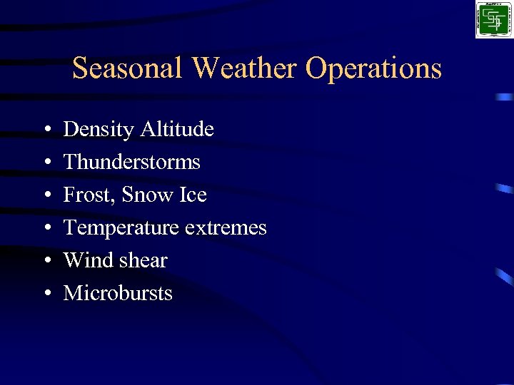 Seasonal Weather Operations • • • Density Altitude Thunderstorms Frost, Snow Ice Temperature extremes