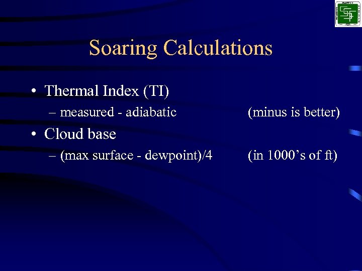 Soaring Calculations • Thermal Index (TI) – measured - adiabatic (minus is better) •