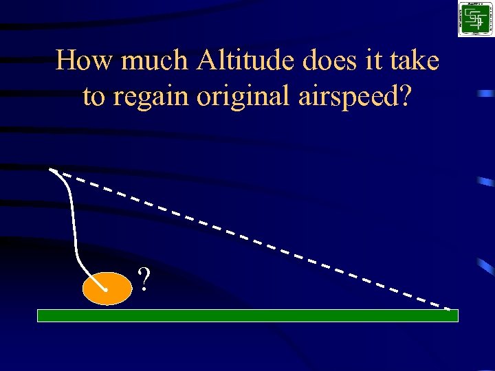 How much Altitude does it take to regain original airspeed? ? 