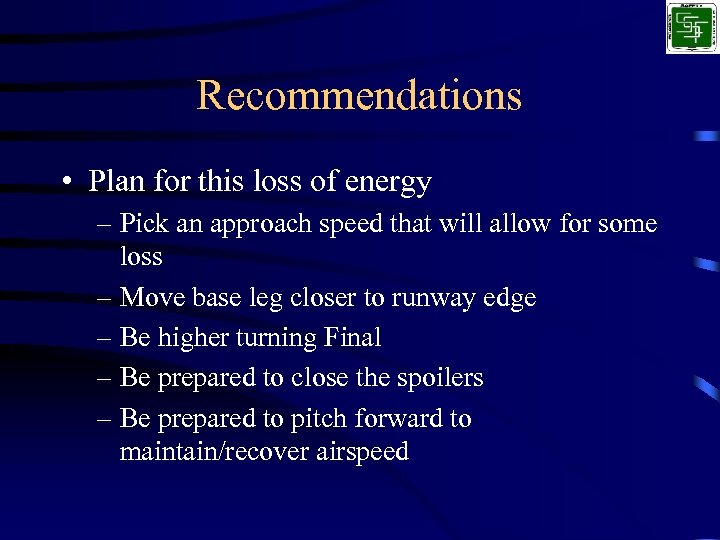 Recommendations • Plan for this loss of energy – Pick an approach speed that