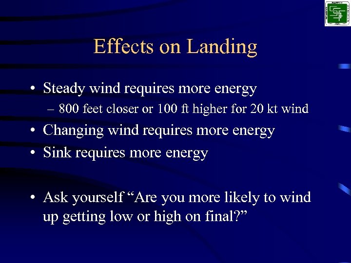 Effects on Landing • Steady wind requires more energy – 800 feet closer or