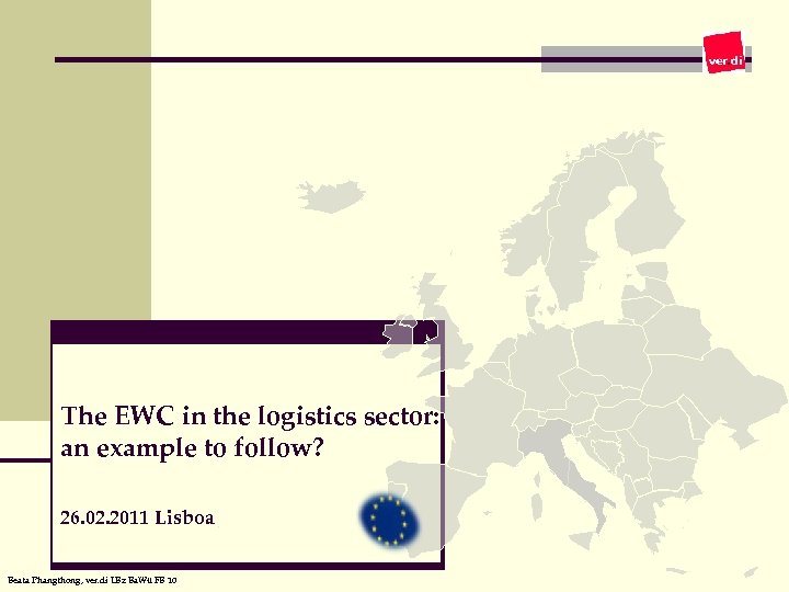 The EWC in the logistics sector: an example to follow? 26. 02. 2011 Lisboa