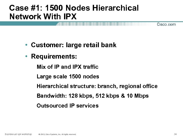 Case #1: 1500 Nodes Hierarchical Network With IPX • Customer: large retail bank •