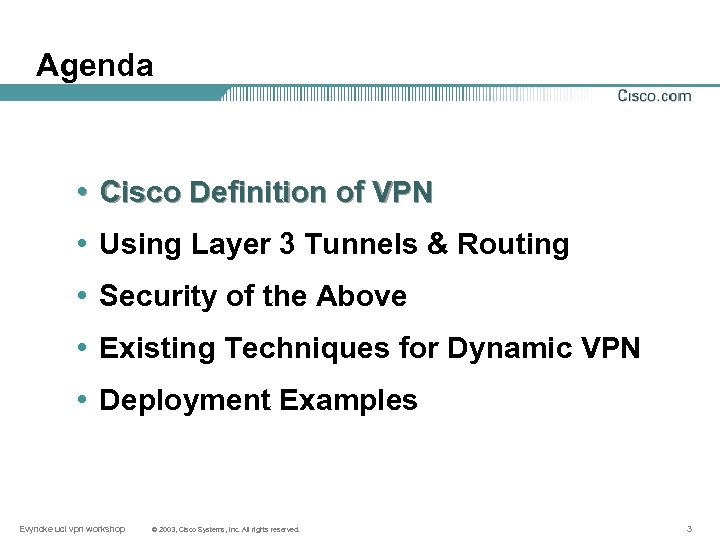 Agenda • Cisco Definition of VPN • Using Layer 3 Tunnels & Routing •