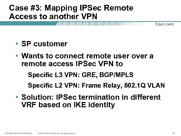 Case #3: Mapping IPSec Remote Access to another VPN • SP customer • Wants
