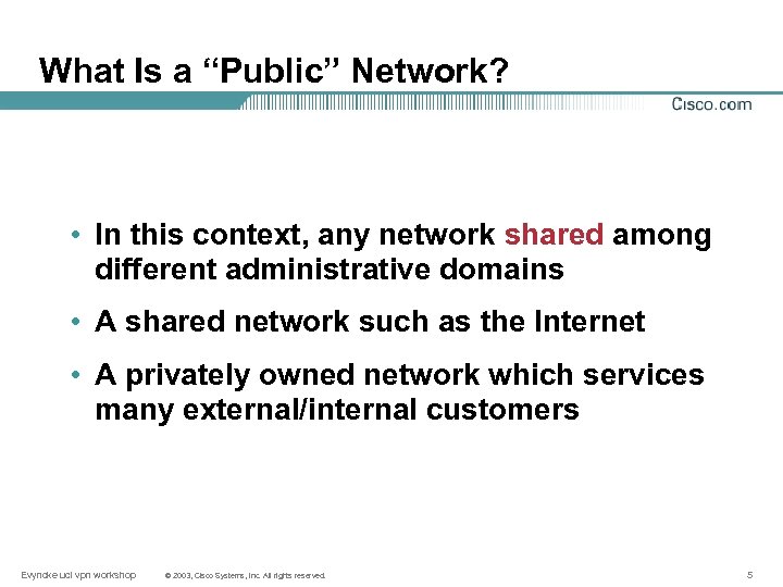 What Is a “Public” Network? • In this context, any network shared among different